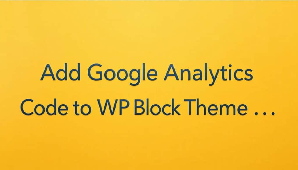 The Only Way to Add Google Analytics Code to Your WordPress Block Theme ...